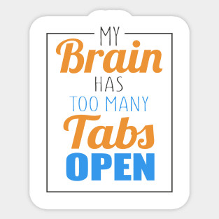 My Brain Has Too Many Tabs Open Sticker